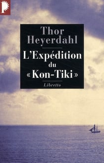 L'expédition du Kon-Tiki - sur un radeau à travers le Pacifique