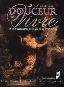 La douceur de vivre - d'une esthétique de la grâce au XVIIIe siècle