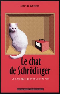 Le chat de schrödinger - la physique quantique et le réel