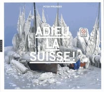 Adieu la suisse ? construction et déconstruction d?un mythe