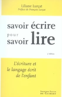 Savoir écrire pour savoir lire : L'Ecriture et le langage écrit de l'enfant