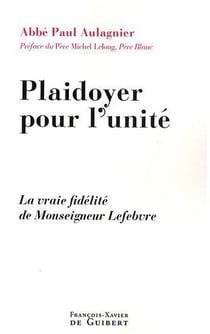 Plaidoyer pour l'unité - une vraie fidélité de Monsieur Lefebvre