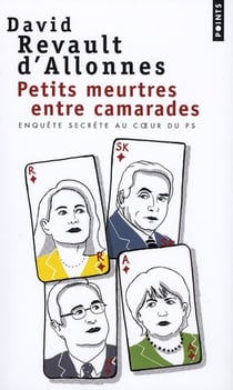 Petits meurtres entre camarades - enquête secrète au coeur du PS