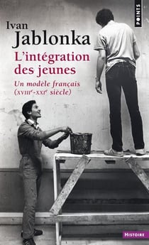 L'intégration des jeunes - un modèle français (XVIIIe-XXIe siècle)