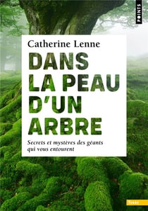 Dans la peau d'un arbre : secrets et mystères des géants qui vous entourent