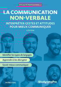 Efficacité professionnelle : La communication non-verbale : Interpréter gestes et attitudes pour mieux communiquer (6e édition)