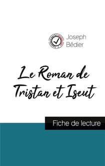 Le roman de Tristan et Yseut de Joseph Bedier (fiche de lecture et analyse complete de l'oeuvre)