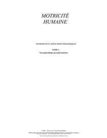 Motricité humaine - fondements et applications pédagogiques Tome 1 - neurophysiologie perceptivomotrice