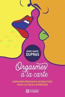 Orgasmes à la carte : aventures érotiques interactives pour lectrices intrépides Tome 1