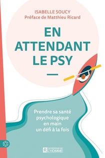 En attendant le psy : prendre sa santé psychologique en main un défi à la fois