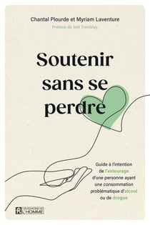 Soutenir sans se perdre : Guide à l'intention de l'entourage d'une personne ayant une consommation problématique d'alcool ou de drogue