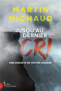 Jusqu'au dernier cri : une enquête de Victor Lessard