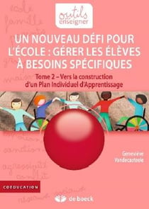 Un nouveau défi pour l'école : gérer les élèves à besoins spécifiques - Tome 2  vers la construction d'un plan individuel d'apprentissage