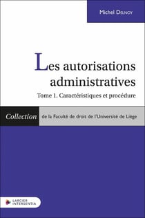 Les autorisations administratives Tome 1: Caractéristiques et procédure
