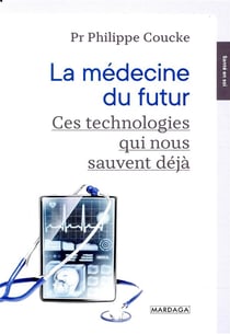 La médecine du futur - ces technologies qui nous sauvent déjà