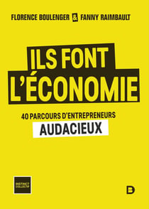 Ils font l'économie : 40 portraits d'entrepreneurs audacieux
