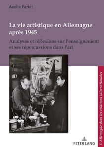 La vie artistique en Allemagne après 1945 : Analyses et réflexions sur l'enseignement et ses répercussions dans l'art