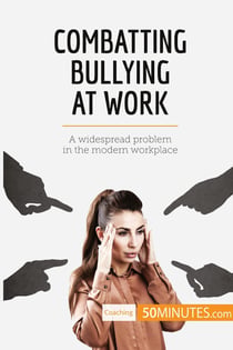 Combatting bullying at work : a widespread problem in the modern workplace