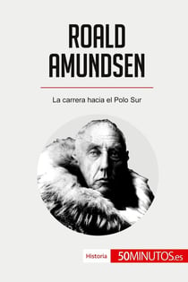 Roald Amundsen : La carrera hacia el Polo Sur