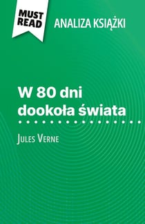 W 80 dni dookola swiata ksiazka Jules Verne (Analiza ksiazki) : Pelna analiza i szczególowe podsumowanie pracy
