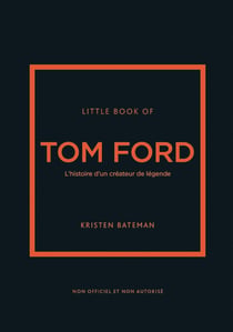 Little book of Tom Ford - L'histoire d'un créateur de légende (version française)