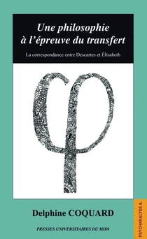 Une philosophie à l'épreuve du transfert : LA CORRESPONDANCE ENTRE DESCARTES ET ELISABETH