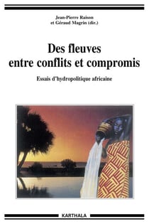 Des fleuves entre conflits et compromis - essais d'hydropolitique africaine