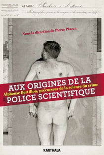Aux origines de la police scientifique - Alphonse Bertillon, précurseur de la science du crime