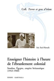 Enseigner l'histoire à l'heure de l'ébranlement colonial - Soudan, Egypte, empire britannique (1943-1960)