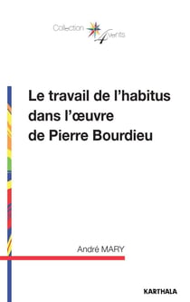 Le travail de l'habitus dans l'oeuvre de Pierre Bourdieu