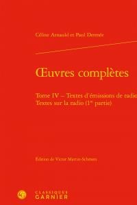 Oeuvres complètes Tome 4 - textes d'émissions de radio, textes sur la radio (1re partie)