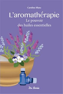 L'aromathérapie - le pouvoir des huiles essentielles