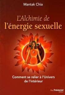 L'alchimie de l'énergie sexuelle - comment se relier à l'univers de l'intérieur