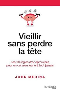 Vieillir sans perdre la tête - les 10 règles d'or éprouvées pour un cerveau jeune à tout jamais