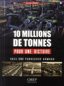10 millions de tonnes pour une victoire : 1944 une fabuleuse armada