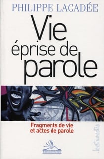 Vie éprise de parole - fragments de vie et actes de parole