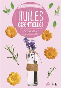 Huiles essentielles - 60 recettes pour mieux vivre