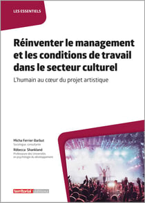 Réinventer le management et les conditions de travail dans le secteur culturel : L'humain au c?ur du projet artistique
