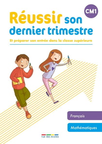 Réussir son dernier trimestre : et préparer son entrée dans la classe supérieure - CM1