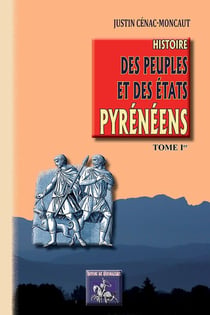 Histoire des peuples et des états pyrénéens Tome 1