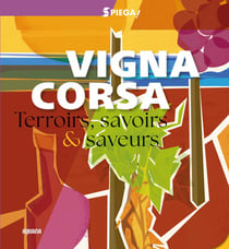 Spiega ! Vigna corsa Spiega ! Vigna corsa : Terroirs, savoirs & saveurs