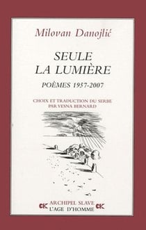 Seule la lumière - poèmes 1957-2007