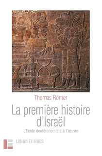 La première histoire d'Israël - l'école deutéronomiste à l'oeuvre
