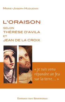 L'oraison selon Thérèse d'Avila et Jean de La Croix : « je suis venu répandre un feu sur la terre »