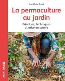 La permaculture au jardin - principes, techniques et mise en oeuvre
