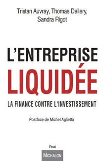 L'entreprise liquidée - la finance contre l'investissement