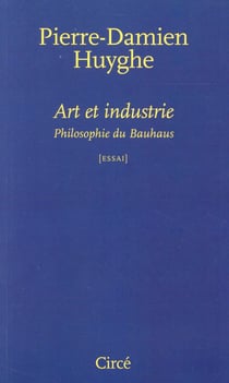 Art et industrie - philosophie du Bauhaus