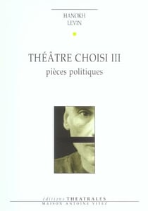 Theatre choisi t3 - vol03 - pieces politiques