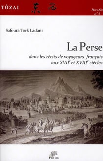 Tôzai, hors-série n° 4/2011 : La Perse dans les récits de voyageurs français aux XVIIe et XVIIIe siècles