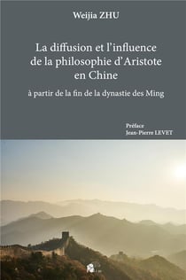 La Diffusion et l'?influence de la philosophie d'?Aristote en Chine : à partir de la fin de la dynastie des Ming